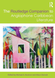 Title: The Routledge Companion to Anglophone Caribbean Literature / Edition 1, Author: Michael A. Bucknor