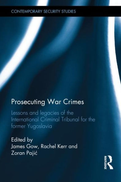 Prosecuting War Crimes: Lessons and legacies of the International Criminal Tribunal for the former Yugoslavia