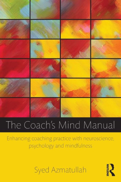 The Coach's Mind Manual: Enhancing coaching practice with neuroscience, psychology and mindfulness