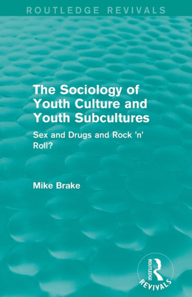 The Sociology of Youth Culture and Subcultures (Routledge Revivals): Sex Drugs Rock 'n' Roll?