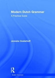 Title: Modern Dutch Grammar: A Practical Guide / Edition 1, Author: Jenneke Oosterhoff