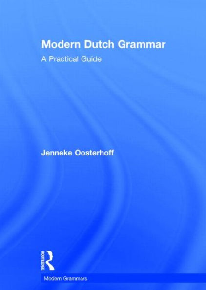 Modern Dutch Grammar: A Practical Guide