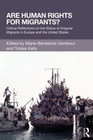 Title: Are Human Rights for Migrants?: Critical Reflections on the Status of Irregular Migrants in Europe and the United States, Author: Marie-Benedicte Dembour