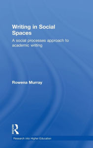 Title: Writing in Social Spaces: A social processes approach to academic writing, Author: Rowena Murray