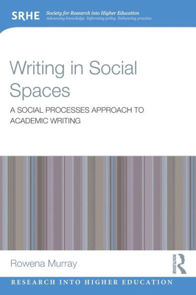 Writing in Social Spaces: A social processes approach to academic writing / Edition 1