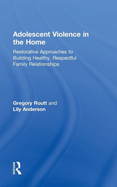 Adolescent Violence in the Home: Restorative Approaches to Building Healthy