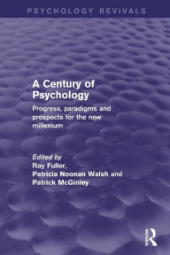 Title: A Century of Psychology (Psychology Revivals): Progress, paradigms and prospects for the new millennium, Author: Ray Fuller