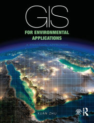 Title: GIS for Environmental Applications: A practical approach / Edition 1, Author: Xuan Zhu