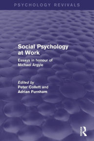 Title: Social Psychology at Work (Psychology Revivals): Essays in honour of Michael Argyle, Author: Peter Collett