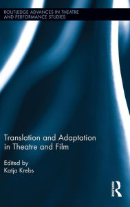 Title: Translation and Adaptation in Theatre and Film, Author: Katja Krebs