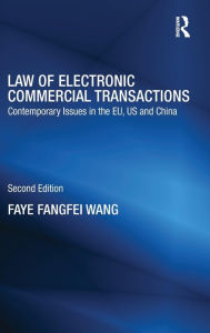 Title: Law of Electronic Commercial Transactions: Contemporary Issues in the EU, US and China / Edition 2, Author: Faye Fangfei Wang