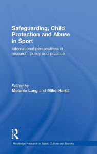 Title: Safeguarding, Child Protection and Abuse in Sport: International Perspectives in Research, Policy and Practice / Edition 1, Author: Melanie Lang