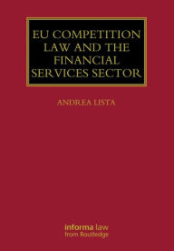 Title: EU Competition Law and the Financial Services Sector / Edition 1, Author: Andrea Lista