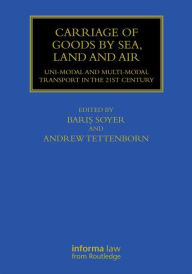 Title: Carriage of Goods by Sea, Land and Air: Uni-modal and Multi-modal Transport in the 21st Century / Edition 1, Author: Baris Soyer