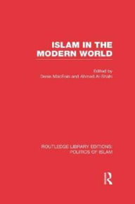 Title: Islam in the Modern World (RLE Politics of Islam), Author: Denis MacEoin