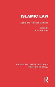 Title: Islamic Law (RLE Politics of Islam): Social and Historical Contexts, Author: Aziz Al-Azmeh