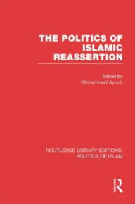 Title: The Politics of Islamic Reassertion, Author: Mohammed Ayoob