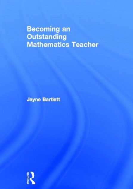 Becoming an Outstanding Mathematics Teacher by Jayne Bartlett ...