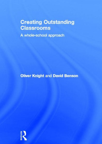 Creating Outstanding Classrooms: A whole-school approach