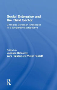 Title: Social Enterprise and the Third Sector: Changing European Landscapes in a Comparative Perspective / Edition 1, Author: Jacques Defourny