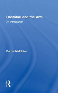 Title: Rastafari and the Arts: An Introduction / Edition 1, Author: Darren Middleton