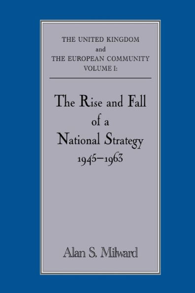 The Rise and Fall of a National Strategy: UK European Community: Volume 1