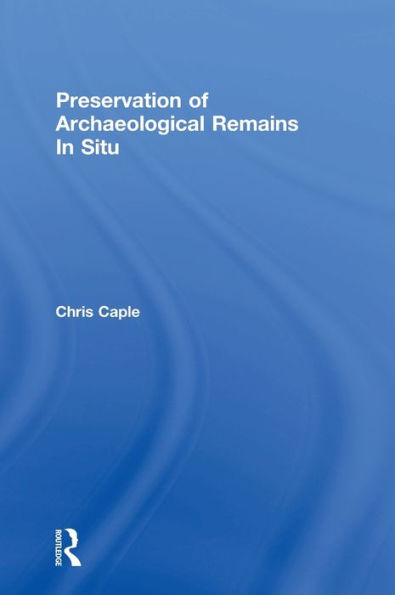 Preservation of Archaeological Remains In Situ / Edition 1