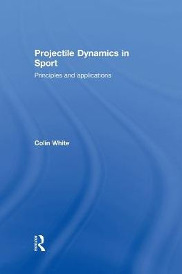 Projectile Dynamics in Sport: Principles and Applications