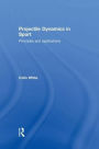 Projectile Dynamics in Sport: Principles and Applications