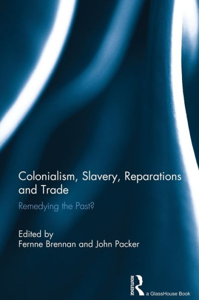 Colonialism, Slavery, Reparations and Trade: Remedying the 'Past'?