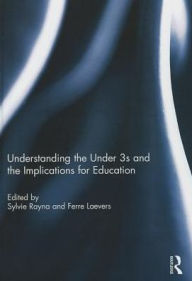 Title: Understanding the Under 3s and the Implications for Education, Author: Sylvie Rayna