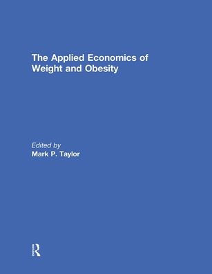 The Applied Economics of Weight and Obesity