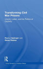 Transforming Civil War Prisons: Lincoln, Lieber, and the Politics of Captivity