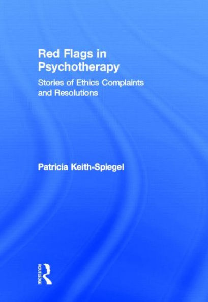 Red Flags Psychotherapy: Stories of Ethics Complaints and Resolutions