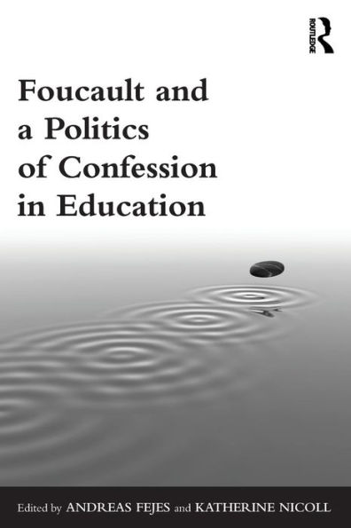 Foucault and a Politics of Confession in Education / Edition 1