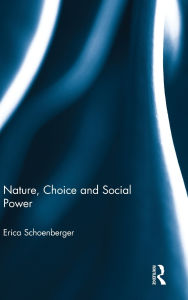 Title: Nature, Choice and Social Power, Author: Erica Schoenberger