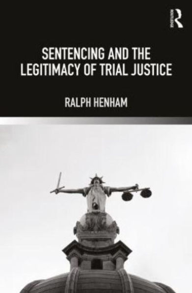 Sentencing and the Legitimacy of Trial Justice