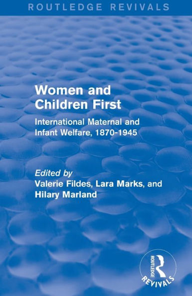 Women and Children First (Routledge Revivals): International Maternal Infant Welfare, 1870-1945