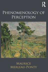 Title: Phenomenology of Perception / Edition 1, Author: Maurice Merleau-Ponty