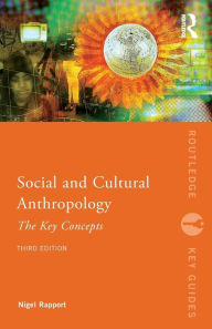 Title: Social and Cultural Anthropology: The Key Concepts / Edition 3, Author: Nigel Rapport