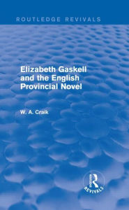 Title: Elizabeth Gaskell and the English Provincial Novel, Author: W. A. Craik