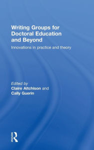 Title: Writing Groups for Doctoral Education and Beyond: Innovations in practice and theory, Author: Claire Aitchison