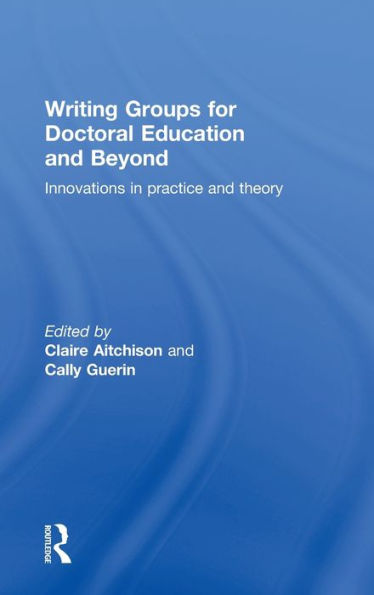Writing Groups for Doctoral Education and Beyond: Innovations in practice and theory
