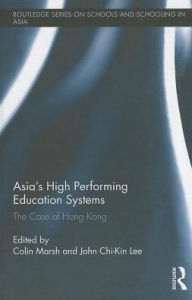 Title: Asia's High Performing Education Systems: The Case of Hong Kong, Author: Colin Marsh