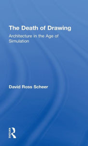 Title: The Death of Drawing: Architecture in the Age of Simulation / Edition 1, Author: David Scheer