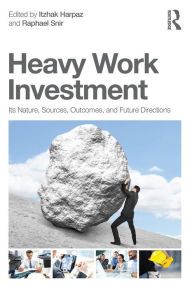 Title: Heavy Work Investment: Its Nature, Sources, Outcomes, and Future Directions / Edition 1, Author: Itzhak Harpaz