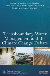 Title: Transboundary Water Management and the Climate Change Debate, Author: Anton Earle