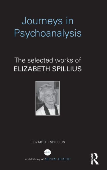 Journeys in Psychoanalysis: The selected works of Elizabeth Spillius / Edition 1