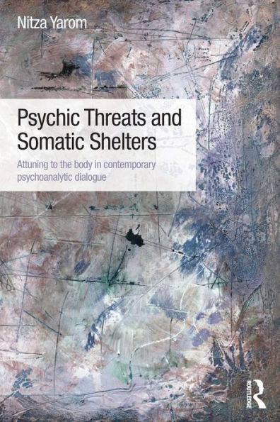 Psychic Threats and Somatic Shelters: Attuning to the body in contemporary psychoanalytic dialogue