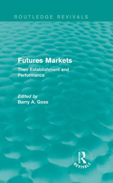 Futures Markets (Routledge Revivals): Their Establishment and Performance